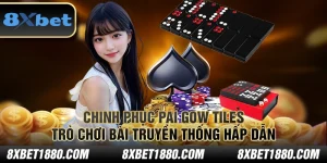 Chinh phục Pai Gow Tiles: Trò chơi bài truyền thống hấp dẫn