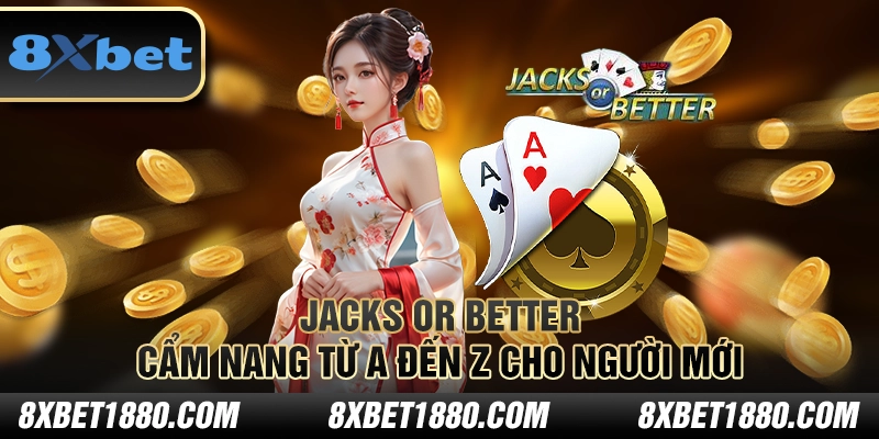 Jacks or Better – Cẩm nang từ A đến Z cho người mới